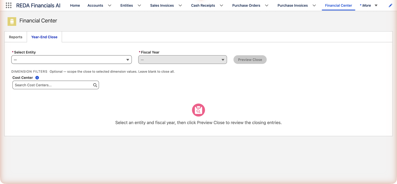 The Year-End Close tab of the Financial Center in REDA Financials AI, with required Select Entity and Fiscal Year pickers, a Preview Close button, optional Dimension Filters with a Cost Center search, and guidance text reading Select an entity and fiscal year, then click Preview Close to review the closing entries.